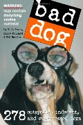 Bad Dog: 278 Outspoken, Indecent, and Overdressed Dogs Bad Dog: 278 Outspoken, Indecent, and Overdressed Dogs