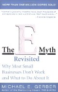 E-Myth Revisited: Why Most Small Businesses Don't Work and What to Do About It, The E-Myth Revisited: Why Most Small Businesses Don't Work and What to Do About It, The
