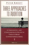 Three Approaches to Abortion: A Thoughtful and Compassionate Guide to Today's Most Controversial Issue Three Approaches to Abortion: A Thoughtful and Compassionate Guide to Today's Most Controversial Issue