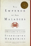 Emperor of All Maladies: A Biography of Cancer, The Emperor of All Maladies: A Biography of Cancer, The