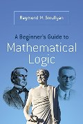 Beginner's Guide to Mathematical Logic (Dover Books on Mathematics), A Beginner's Guide to Mathematical Logic (Dover Books on Mathematics), A