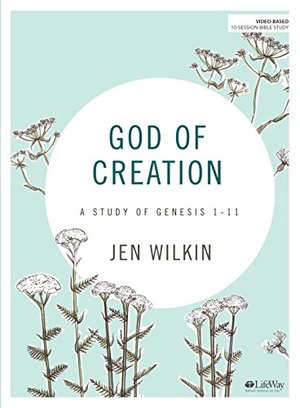 God of Creation - Bible Study Book: A Study of Genesis 1-11 God of Creation - Bible Study Book: A Study of Genesis 1-11
