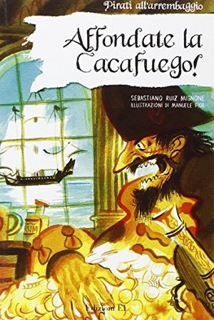 Affondate la Cacafuego! Ediz. illustrata Affondate la Cacafuego! Ediz. illustrata