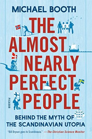 Almost Nearly Perfect People: Behind the Myth of the Scandinavian Utopia, The Almost Nearly Perfect People: Behind the Myth of the Scandinavian Utopia, The