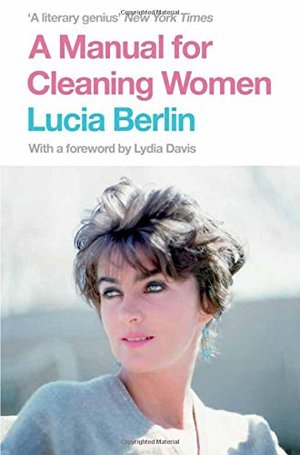 Manual for Cleaning Women: Selected Stories, A Manual for Cleaning Women: Selected Stories, A