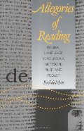 Allegories of Reading: Figural Language in Rousseau, Nietzsche, Rilke, and Proust Allegories of Reading: Figural Language in Rousseau, Nietzsche, Rilke, and Proust