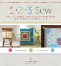 1, 2, 3 Sew: Build Your Skills with 33 Simple Sewing Projects 1, 2, 3 Sew: Build Your Skills with 33 Simple Sewing Projects