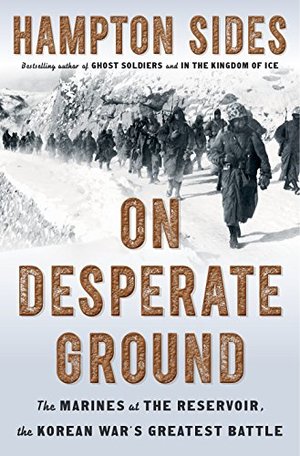 On Desperate Ground: The Marines at The Reservoir, the Korean War's Greatest Battle On Desperate Ground: The Marines at The Reservoir, the Korean War's Greatest Battle