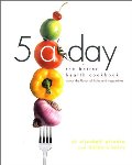 5 a Day: The Better Health Cookbook; Savor the Flavor of Fruits and Vegetables 5 a Day: The Better Health Cookbook; Savor the Flavor of Fruits and Vegetables