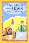ABC's of the Mass...for children, The ABC's of the Mass...for children, The
