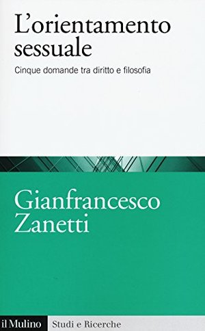 L'orientamento sessuale. Cinque domande tra diritto e filosofia L'orientamento sessuale. Cinque domande tra diritto e filosofia