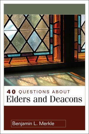 40 Questions about Elders and Deacons 40 Questions about Elders and Deacons