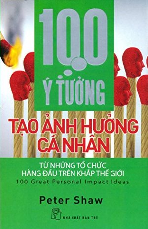 100 Ý Tưởng Tạo Ảnh Hưởng Cá Nhân 100 Ý Tưởng Tạo Ảnh Hưởng Cá Nhân