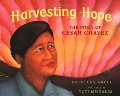 Harvesting Hope: The Story of Cesar Chavez Harvesting Hope: The Story of Cesar Chavez