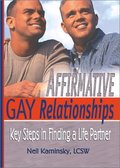Affirmative Gay Relationships: Key Steps in Finding a Life Partner Affirmative Gay Relationships: Key Steps in Finding a Life Partner