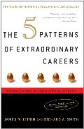 5 Patterns of Extraordinary Careers: The Guide for Achieving Success and Satisfaction, The 5 Patterns of Extraordinary Careers: The Guide for Achieving Success and Satisfaction, The