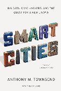 Smart Cities: Big Data, Civic Hackers, and the Quest for a New Utopia Smart Cities: Big Data, Civic Hackers, and the Quest for a New Utopia