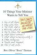 10 Things Your Minister Wants to Tell You: (But Can't, Because He Needs the Job) 10 Things Your Minister Wants to Tell You: (But Can't, Because He Needs the Job)