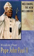 Welcoming the New Millennium: Wisdom from Pope John Paul II Welcoming the New Millennium: Wisdom from Pope John Paul II