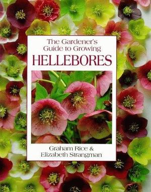 Gardener's Guide to Growing Hellebores, The Gardener's Guide to Growing Hellebores, The