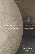 Birth of Chinese Feminism: Essential Texts in Transnational Theory (Weatherhead Books on Asia), The Birth of Chinese Feminism: Essential Texts in Transnational Theory (Weatherhead Books on Asia), The