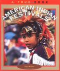 American Indian Festivals (True Books: American Indians) American Indian Festivals (True Books: American Indians)