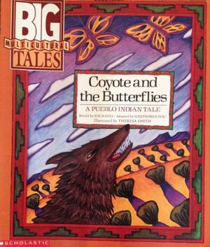 Coyote and the Butterflies: A Pueblo Indian Tale (Big Multicultural Tales) Coyote and the Butterflies: A Pueblo Indian Tale (Big Multicultural Tales)