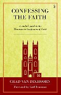 Confessing the Faith: A Reader's Guide to the Westminster Confession of Faith - 238.5 VAN Confessing the Faith: A Reader's Guide to the Westminster Confession of Faith - 238.5 VAN