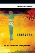 Forsaken: The Trinity and the Cross, and Why It Matters Forsaken: The Trinity and the Cross, and Why It Matters