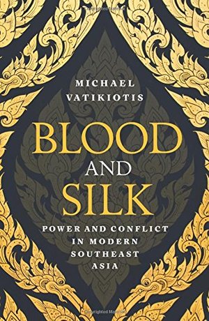Blood and Silk: Power and Conflict in Modern Southeast Asia Blood and Silk: Power and Conflict in Modern Southeast Asia
