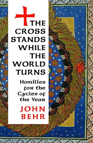 Cross Stands, While the World Turns: Homilies for the Cycles of the Year, The Cross Stands, While the World Turns: Homilies for the Cycles of the Year, The