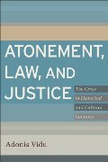 Atonement, Law, and Justice: The Cross in Historical and Cultural Contexts Atonement, Law, and Justice: The Cross in Historical and Cultural Contexts