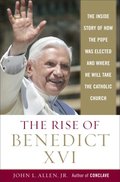 Rise of Benedict XVI: The Inside Story of How the Pope was Elected and Where He Will Take the Catholic Church, The Rise of Benedict XVI: The Inside Story of How the Pope was Elected and Where He Will Take the Catholic Church, The