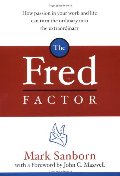 Fred Factor: How Passion in Your Work and Life Can Turn the Ordinary into the Extraordinary, The Fred Factor: How Passion in Your Work and Life Can Turn the Ordinary into the Extraordinary, The
