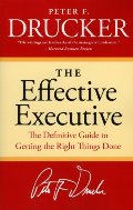 Effective Executive: The Definitive Guide to Getting the Right Things Done (Harperbusiness Essentials), The Effective Executive: The Definitive Guide to Getting the Right Things Done (Harperbusiness Essentials), The