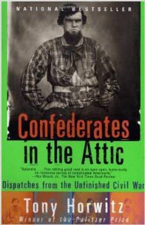 Confederates in the Attic: Dispatches from the Unfinished Civil War Confederates in the Attic: Dispatches from the Unfinished Civil War