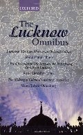 Lucknow Omnibus: Lucknow, A Fatal Friendship, Making of Colonial Lucknow, The Lucknow Omnibus: Lucknow, A Fatal Friendship, Making of Colonial Lucknow, The