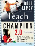 Teach Like a Champion 2.0: 62 Techniques that Put Students on the Path to College Teach Like a Champion 2.0: 62 Techniques that Put Students on the Path to College