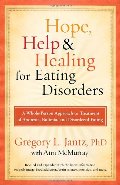 Hope, Help, and Healing for Eating Disorders: A Whole-Person Approach to Treatment of Anorexia, Bulimia, and Disordered Eating Hope, Help, and Healing for Eating Disorders: A Whole-Person Approach to Treatment of Anorexia, Bulimia, and Disordered Eating