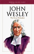 John Wesley: The Great Methodist (Heroes of the Faith (Barbour Paperback)) John Wesley: The Great Methodist (Heroes of the Faith (Barbour Paperback))
