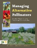 Managing Alternative Pollinators: A Handbook for Beekeepers, Growers, and Conservationists Managing Alternative Pollinators: A Handbook for Beekeepers, Growers, and Conservationists