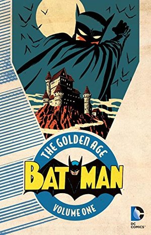 Batman: The Golden Age Vol. 1 Batman: The Golden Age Vol. 1