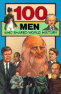 100 Men Who Shaped World History 100 Men Who Shaped World History