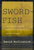 SWORDFISH: A True Story of Ambition, Savagery, and Betrayal SWORDFISH: A True Story of Ambition, Savagery, and Betrayal