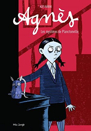 AGNÈS T.01 : LES MYSTÈRES DE PLANCTONVILLE AGNÈS T.01 : LES MYSTÈRES DE PLANCTONVILLE