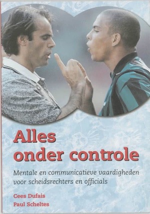 Alles onder controle: mentale en communicatieve vaardigheden voor scheidsrechters en officials Alles onder controle: mentale en communicatieve vaardigheden voor scheidsrechters en officials