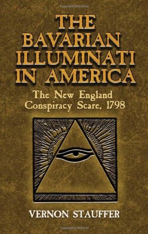Bavarian Illuminati in America: The New England Conspiracy Scare, 1798 (Dover Books on History, Political and Social Science), The Bavarian Illuminati in America: The New England Conspiracy Scare, 1798 (Dover Books on History, Political and Social Science), The