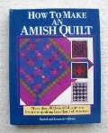 How to Make an Amish Quilt: More Than 80 Beautiful Patterns from the Quilting Heartland of America How to Make an Amish Quilt: More Than 80 Beautiful Patterns from the Quilting Heartland of America