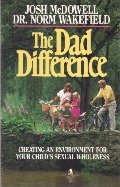 Dad Difference: Creating an Environment for Your Child's Sexual Wholeness Dad Difference: Creating an Environment for Your Child's Sexual Wholeness
