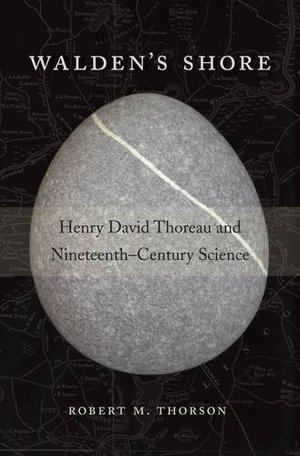 Walden's Shore: Henry David Thoreau and Nineteenth-Century Science Walden's Shore: Henry David Thoreau and Nineteenth-Century Science